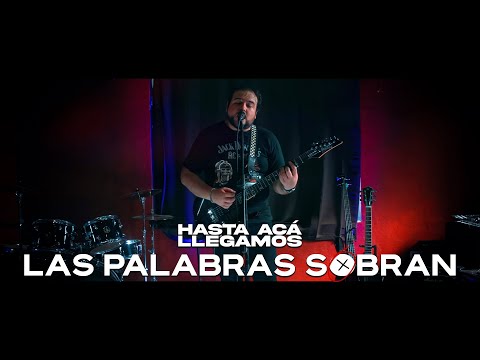 Hasta Acá Llegamos - Las Palabras Sobran