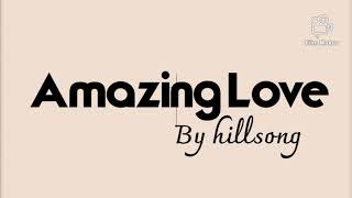 Amazing Love (You are my king) - Hillsong United (Chris Tomlin) (Lyrics)