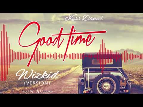 Kiss Daniel x Wizkid | Good Time [Wizkid's Version], Kizz Daniel