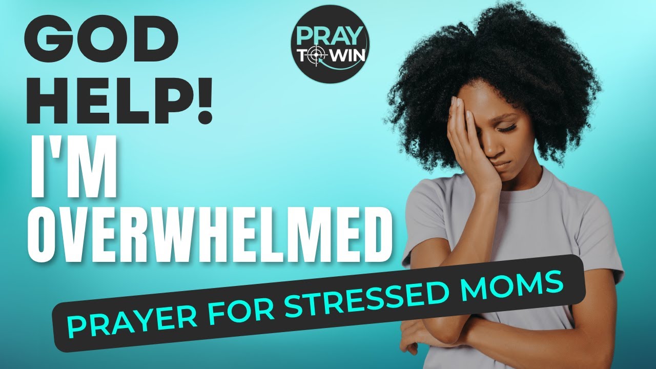 OVERWHELMED MOM? - Prayers for Peace to Overcome Overwhelm | Help for Christian Mom