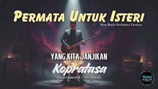 Download lagu Kopratasa • Permata Untuk Isteri ( Instrumental / Karaoke ) • Slow Rock Orchestra Version mp3