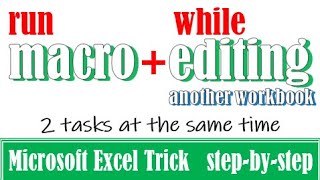 How to edit Excel file while macro is running