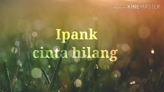 Download lagu Ipank cinta hilang lirik mp3 Download lagu Ipank cinta hilang lirik mp3