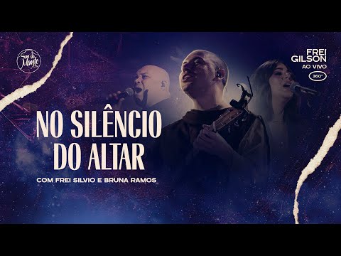 No silêncio do altar (com Frei Silvio e Bruna Ramos) | Frei Gilson ao vivo (360º)