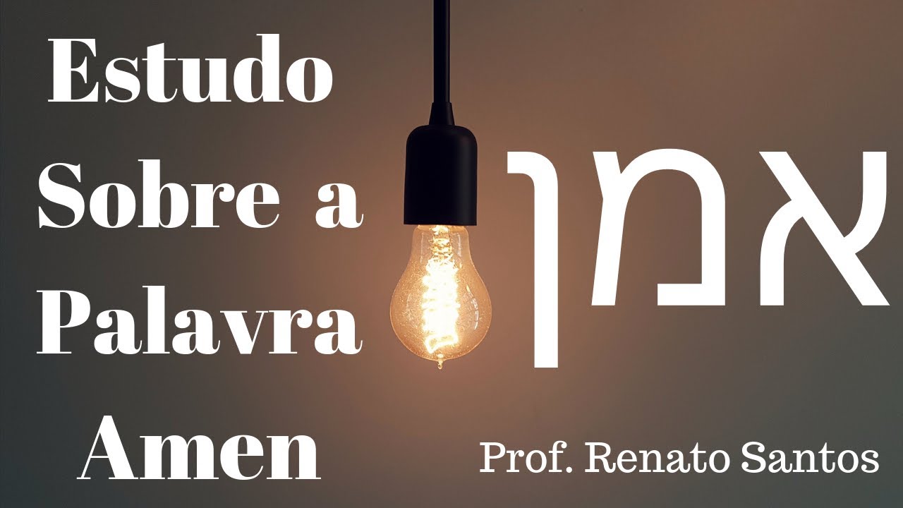 EXPLICAÇÃO SOBRE A PALAVRA HEBRAICA AMEN - PROF RENATO SANTOS
