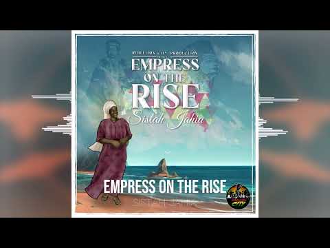 Sistah Jahia - Empress on the Rise [Rebellion City Productions] Reggae 2022