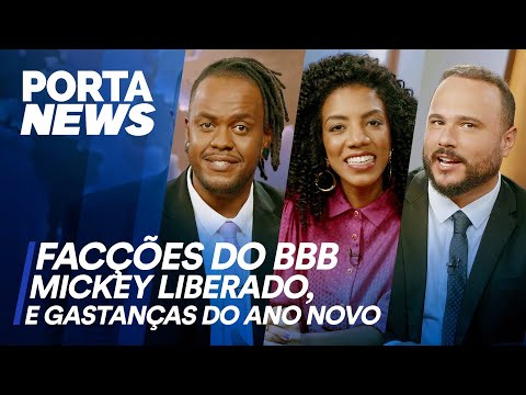 PORTA NEWS: FACÇÕES DO BBB, MICKEY LIBERADO E GASTANÇAS DO ANO NOVO