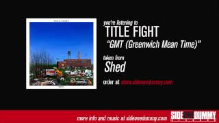 Title Fight - GMT (Greenwich Mean Time)