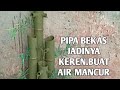 BIKIN AIR MANCUR DENGAN PIPA BEKAS INI HASILNYA WAW SANGAT KEREN