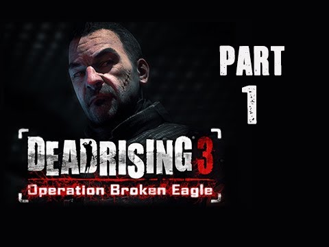 Dead Rising 3 Operation Broken Eagle DLC Walkthrough - Part 1 (Episode 1 Untold Stories)