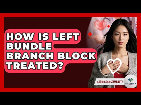 How Is Left Bundle Branch Block Treated? - Cardiology Community