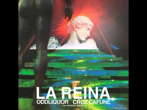 LA REINA- ODDLIQUOR FT. CRUZ CAFUNE