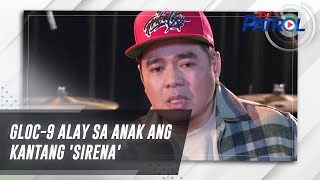Gloc-9 alay sa anak ang kantang &#39;Sirena&#39; | TV Patrol