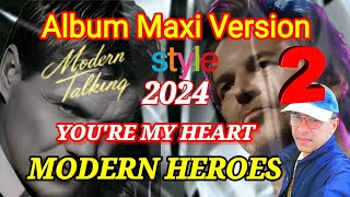 MODERN HEROES - YOU&#39;RE MY HEART - NEW SINGLE MAXI VERSION 2024 / Modern talking STYLE