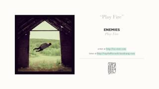 "Play Fire" by Enemies