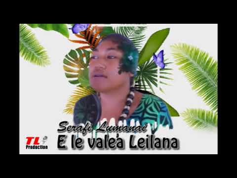Serafi Lumanai - E LE VALEA LEILANA (Audio) ft Lumanai Talailemotu