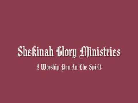 Shekinah Glory Ministries - I Worship You In The Spirit