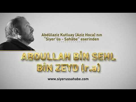 Abdullah bin Sehl bin Zeyd (r.a) - Abdülaziz Kutluay (Aziz Hoca)  - Siyer'üs Sahabe