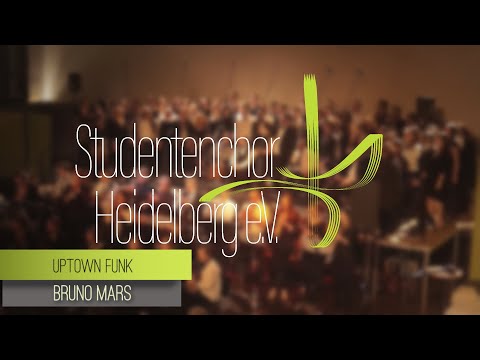 Uptown Funk - Bruno Mars (*1985) - Studentenchor Heidelberg