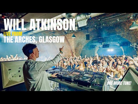 Will Atkinson Live at The Arches for ONE MORE TUNE (4K DJ Set)
