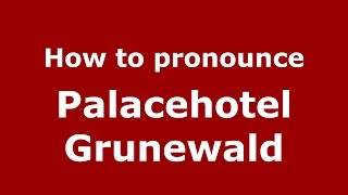 How to pronounce Palacehotel Grunewald