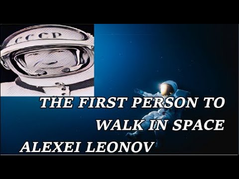 The First  Person To Walk In Space ''Alexei Leonov''
