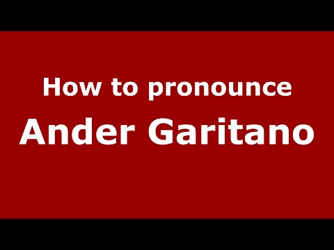 How to pronounce Ander Garitano (Spain/Spanish) - PronounceNames.com