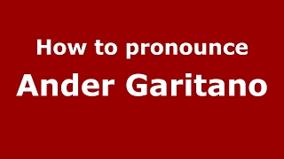 How to pronounce Ander Garitano