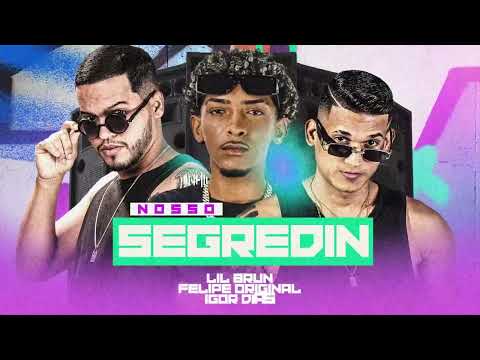 Felipe Original, Igor Dias e Lil Brun - NOSSO SEGREDIN