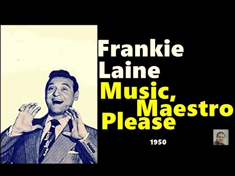 Frankie Laine --  Music, maestro please