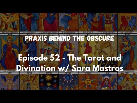 Praxis Behind The Obscure: Episode 52 - Tarot and Divination w/ Sara Mastros
