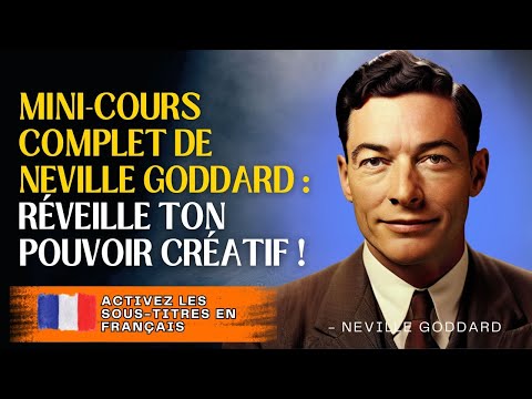 MINI COURS COMPLET DE NEVILLE GODDARD -  RÉVEILLE TON POUVOIR CRÉATIF !