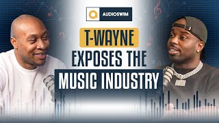 T-Wayne EXPOSES the Music Industry | AudioSwim Podcast