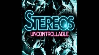 Stereos - Uncontrollable (HQ) New Song