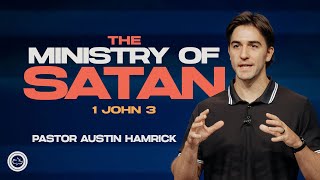 The Ministry of Satan  |  1 John 3  |  Pastor Austin Hamrick