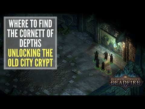 Where to Find the Cornett of Depths and Unlock the Old City Crypt - Pillars Of Eternity 2: Deadfire