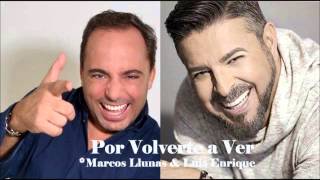 Marcos Llunas ft. Luis Enrique - Por Volverte a Ver