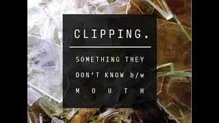 Clipping - Something They Don't Know (Ft. SB The Moor, Nocando, Open Mike Eagle, And Cuts By Baseck)