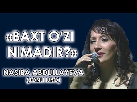 Nasiba Abdullayeva - Baxt o'zi nimadir? / Насиба Абдуллаева - Бахт узи нимадир?