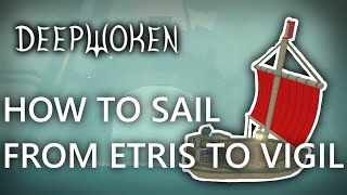 How to sail from ETRIS to VIGIL (and ERISIA) || DEEPWOKEN ||