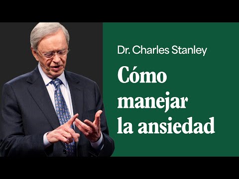 Cómo manejar la ansiedad – Dr. Charles Stanley