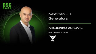 Next Gen ETL Generators | Miljenko Vukovic | DSC DACH 25