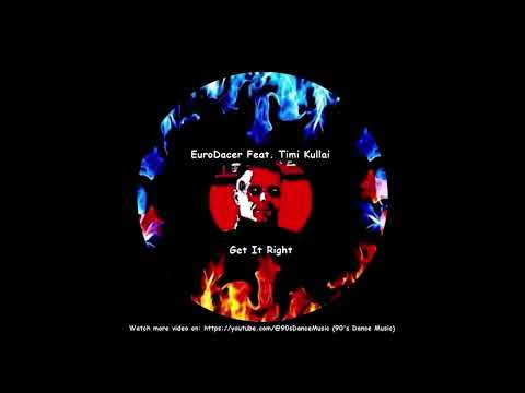 EuroDacer Feat. Timi Kullai - Get It Right (90's Dance Music) ✅