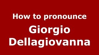 How to pronounce Giorgio Dellagiovanna