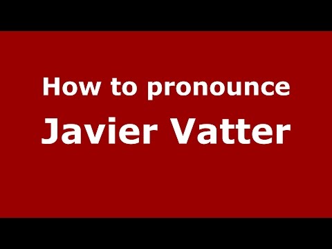 How to pronounce Javier Vatter (Spanish/Argentina) - PronounceNames.com