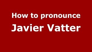 How to pronounce Javier Vatter