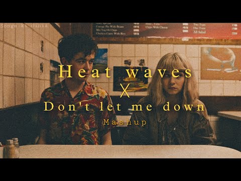 Don't let me down x Heat waves | Mashup