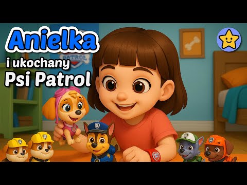 ⭐🐶 Anielka i Ukochany Psi Patrol - Bajka na dobranoc - Moja Bajkolandia 🐶⭐