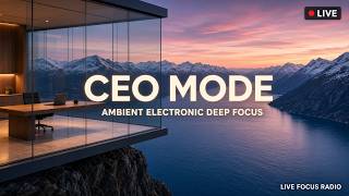 🔴  CEO Mode – Deep Focus Ambient Electronic Radio | Live Stream