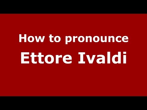 How to pronounce Ettore Ivaldi (Italian/Italy)  - PronounceNames.com